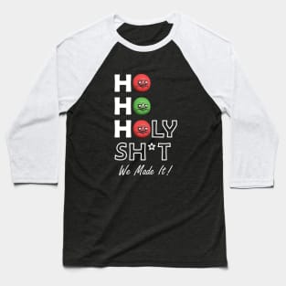 Ho Ho Holy Shit We Made It Me Gusta Baseball T-Shirt